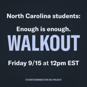 North Carolina students: Enough is enough. WALKOUT Friday 9/15 at 12pm EST